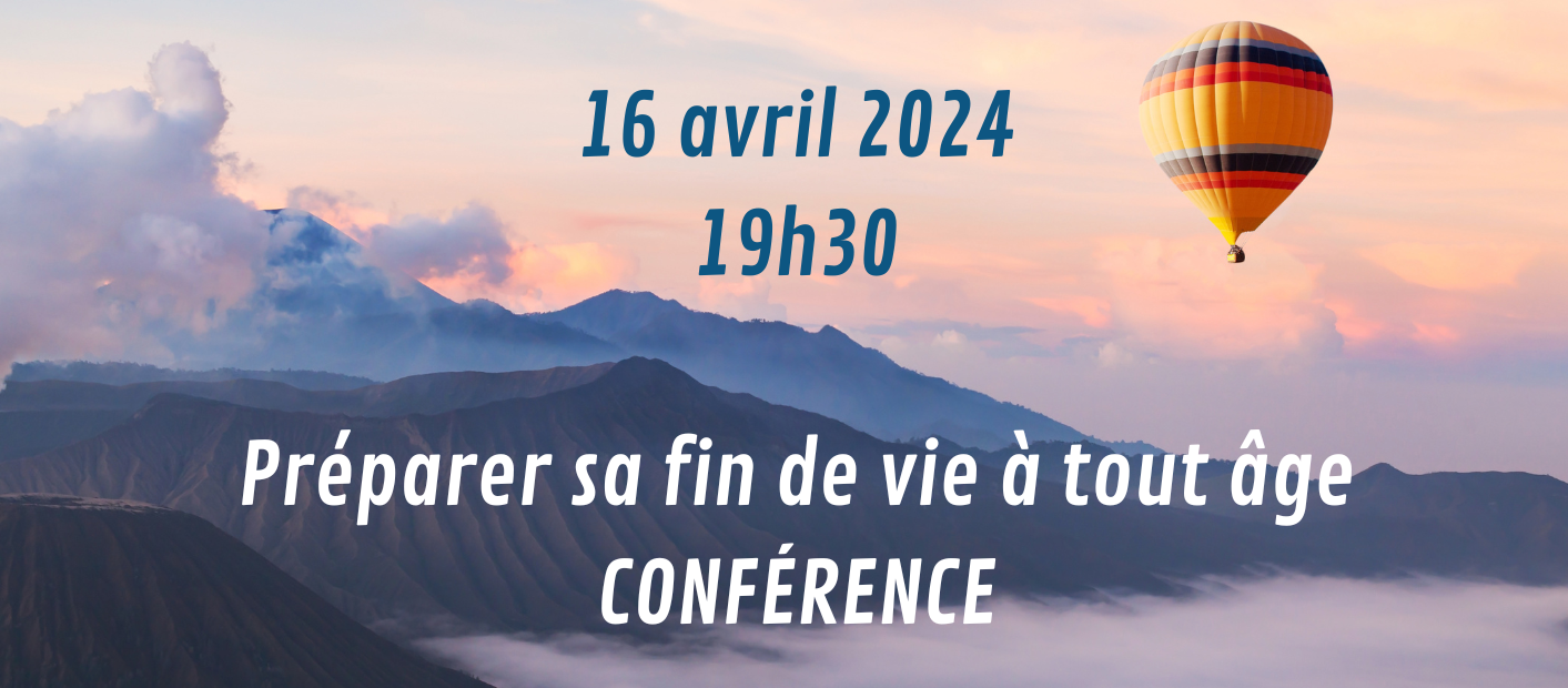 Conférence du 16 avril 2024 à 19h30 Préparer sa fin vie à tout âge : S’informer et s’outiller